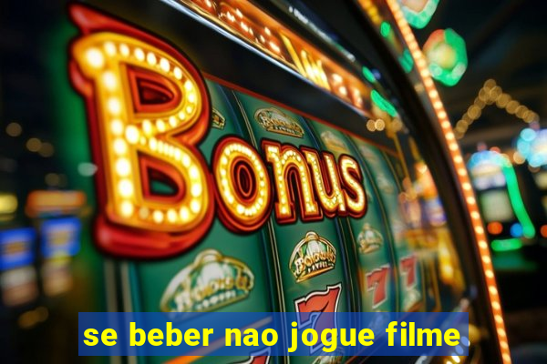 se beber nao jogue filme